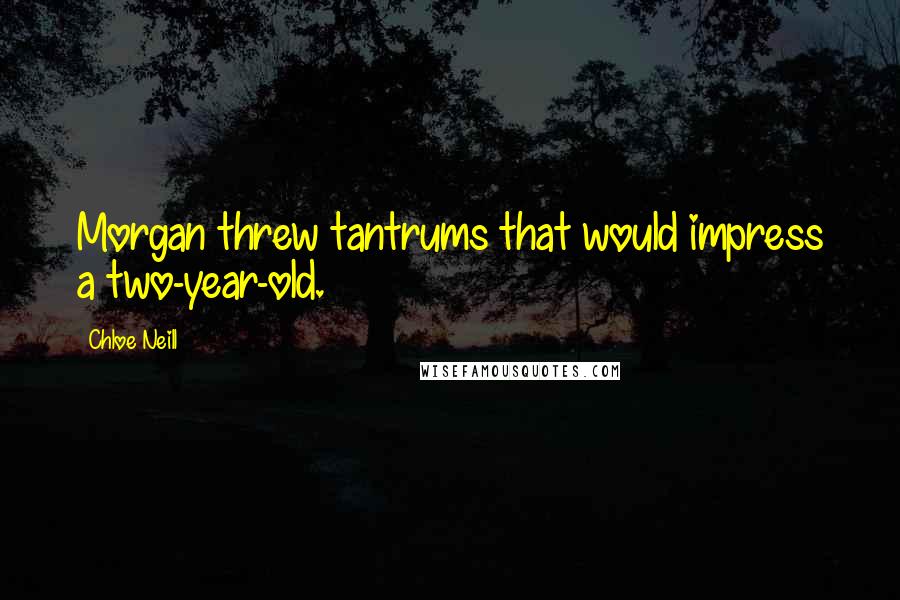 Chloe Neill Quotes: Morgan threw tantrums that would impress a two-year-old.