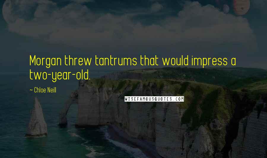 Chloe Neill Quotes: Morgan threw tantrums that would impress a two-year-old.