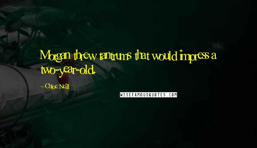 Chloe Neill Quotes: Morgan threw tantrums that would impress a two-year-old.
