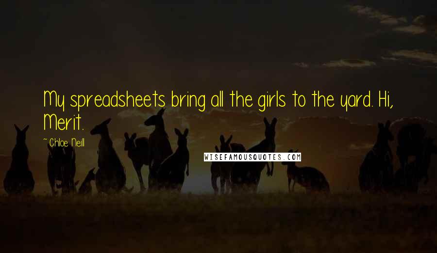 Chloe Neill Quotes: My spreadsheets bring all the girls to the yard. Hi, Merit.