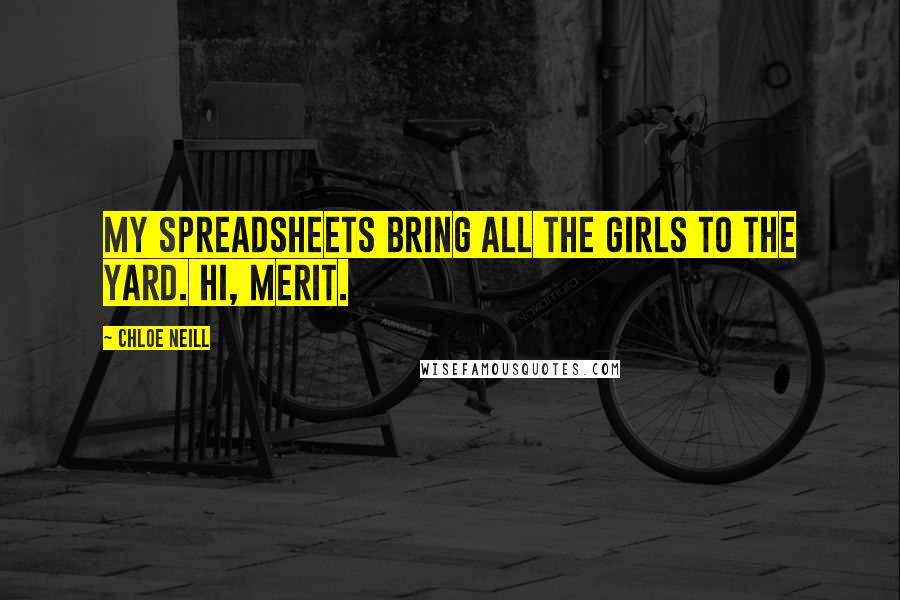 Chloe Neill Quotes: My spreadsheets bring all the girls to the yard. Hi, Merit.