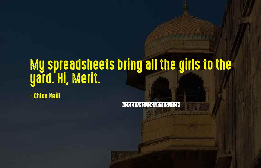 Chloe Neill Quotes: My spreadsheets bring all the girls to the yard. Hi, Merit.
