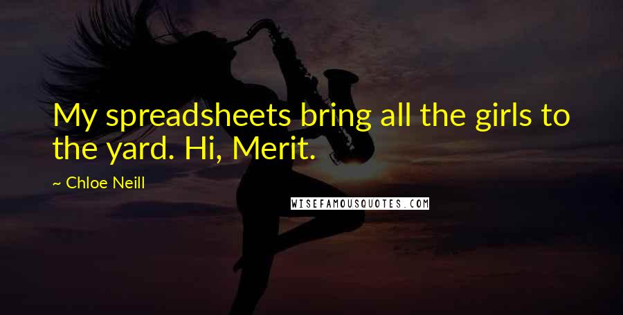 Chloe Neill Quotes: My spreadsheets bring all the girls to the yard. Hi, Merit.