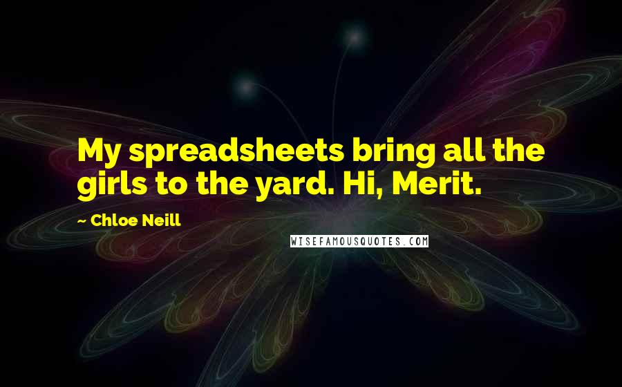 Chloe Neill Quotes: My spreadsheets bring all the girls to the yard. Hi, Merit.