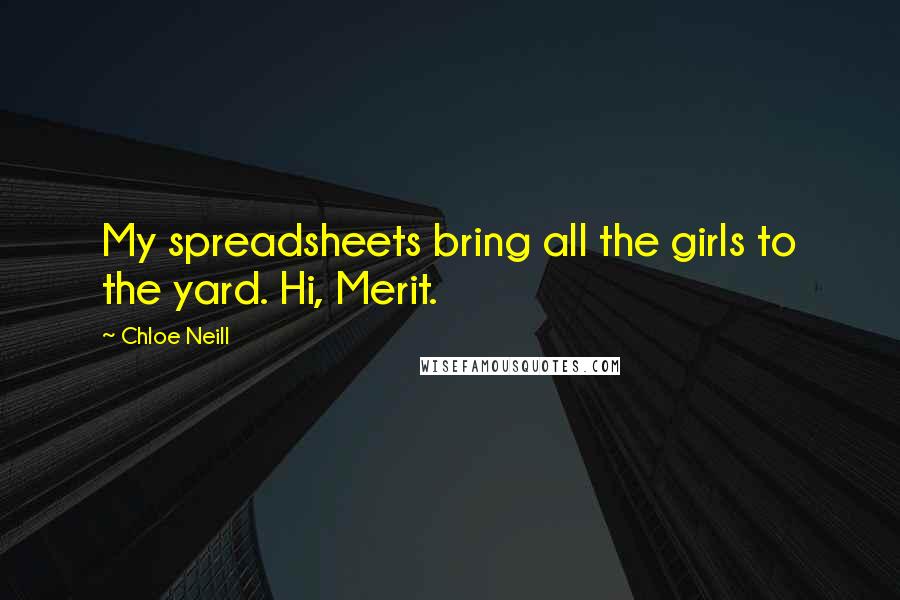 Chloe Neill Quotes: My spreadsheets bring all the girls to the yard. Hi, Merit.