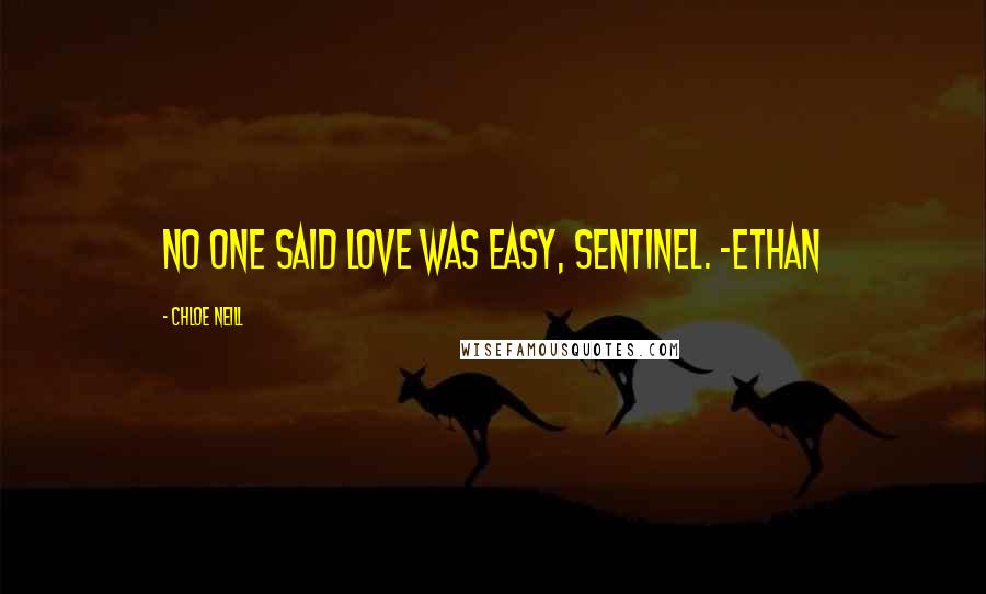 Chloe Neill Quotes: No one said love was easy, Sentinel. -Ethan