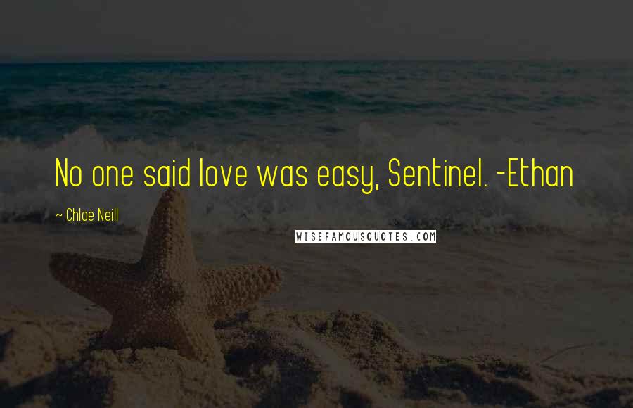 Chloe Neill Quotes: No one said love was easy, Sentinel. -Ethan