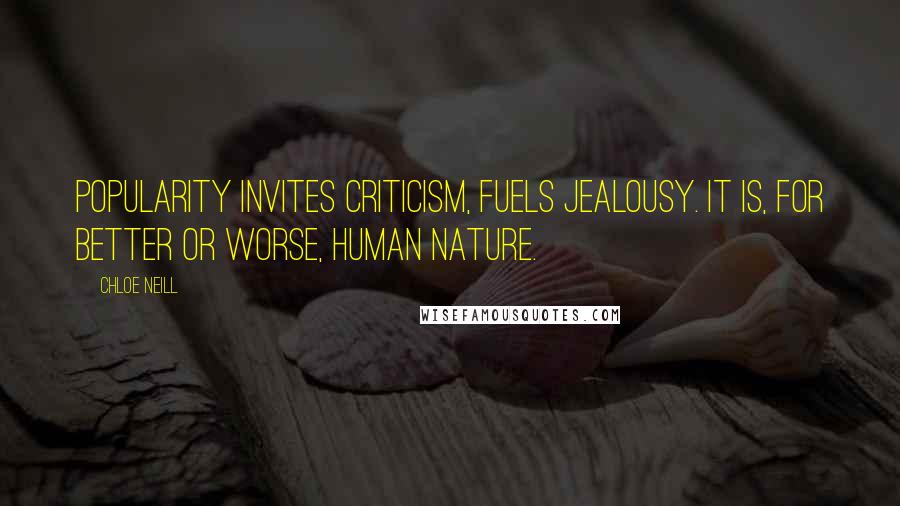 Chloe Neill Quotes: Popularity invites criticism, fuels jealousy. It is, for better or worse, human nature.