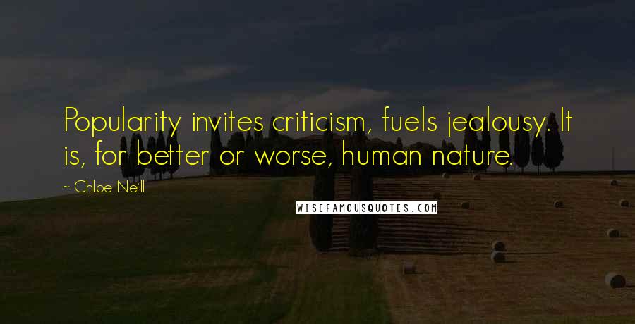 Chloe Neill Quotes: Popularity invites criticism, fuels jealousy. It is, for better or worse, human nature.