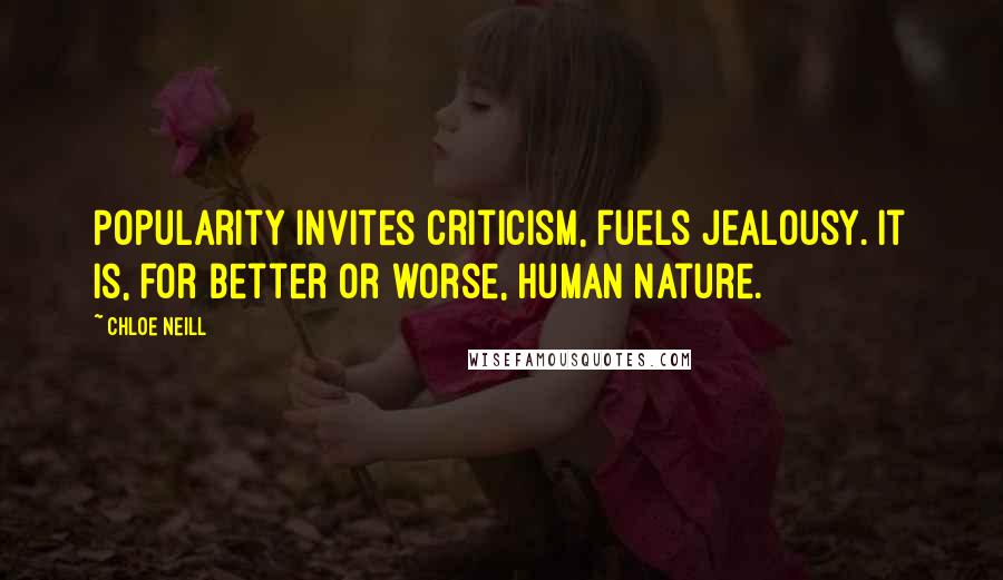 Chloe Neill Quotes: Popularity invites criticism, fuels jealousy. It is, for better or worse, human nature.