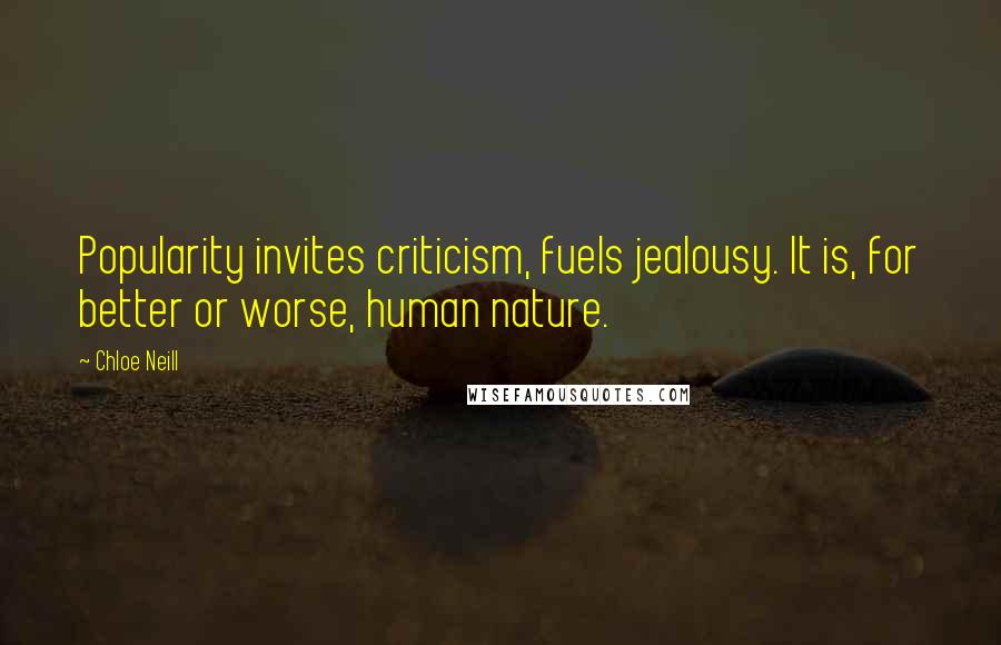 Chloe Neill Quotes: Popularity invites criticism, fuels jealousy. It is, for better or worse, human nature.