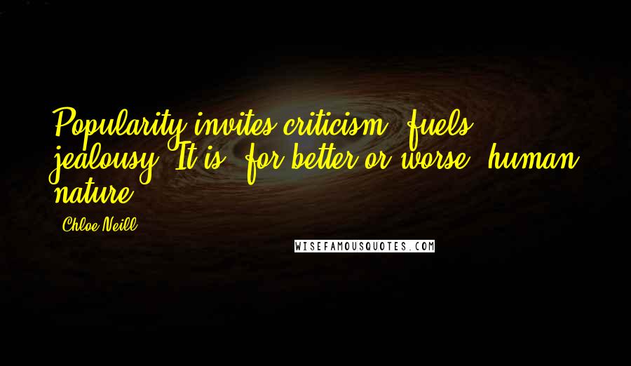 Chloe Neill Quotes: Popularity invites criticism, fuels jealousy. It is, for better or worse, human nature.