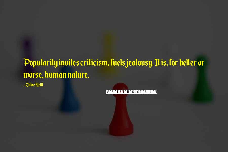 Chloe Neill Quotes: Popularity invites criticism, fuels jealousy. It is, for better or worse, human nature.