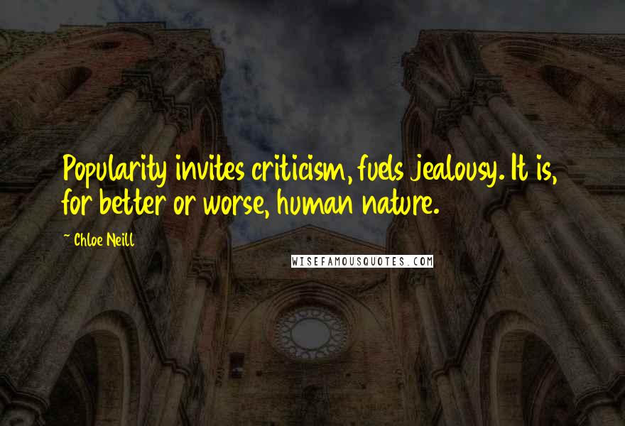 Chloe Neill Quotes: Popularity invites criticism, fuels jealousy. It is, for better or worse, human nature.