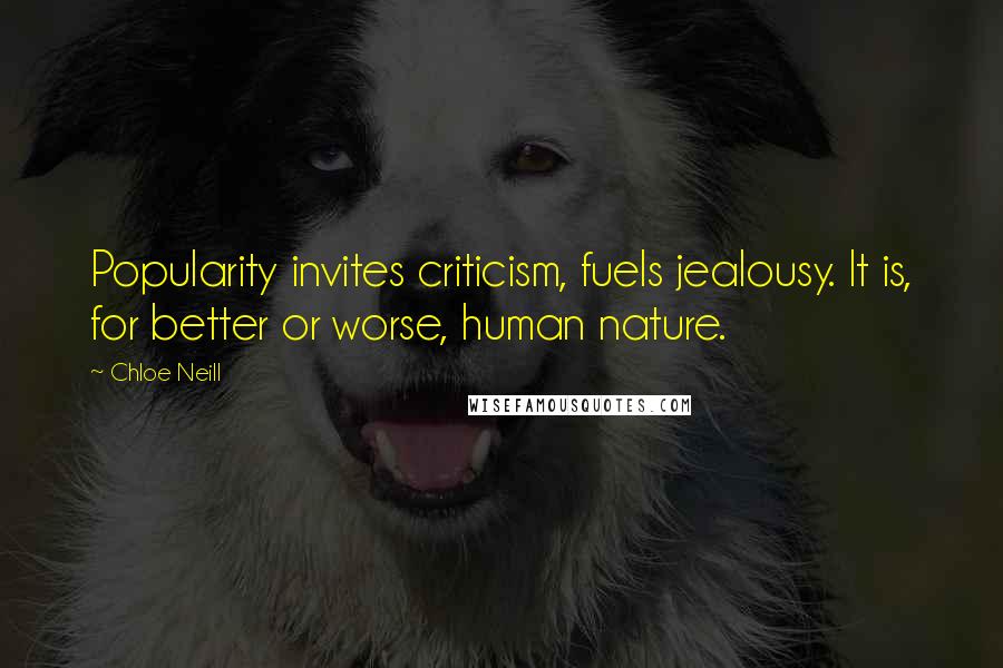 Chloe Neill Quotes: Popularity invites criticism, fuels jealousy. It is, for better or worse, human nature.