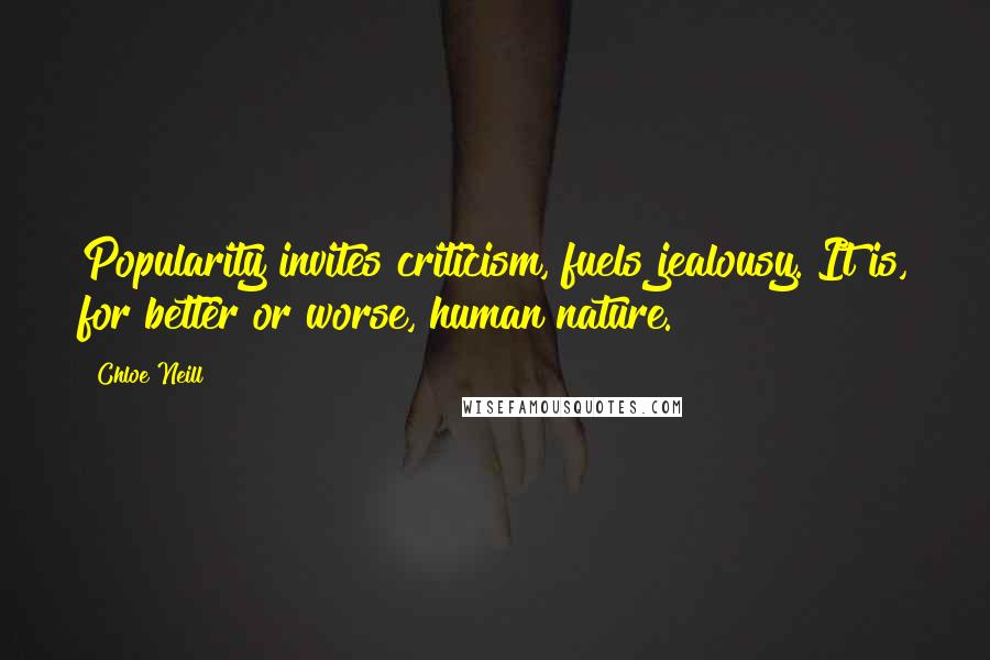 Chloe Neill Quotes: Popularity invites criticism, fuels jealousy. It is, for better or worse, human nature.