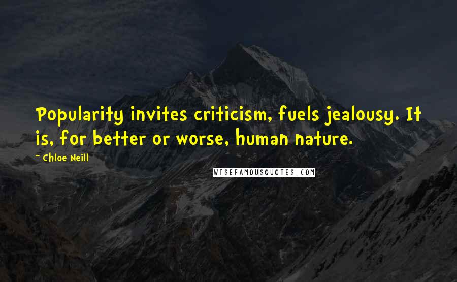 Chloe Neill Quotes: Popularity invites criticism, fuels jealousy. It is, for better or worse, human nature.