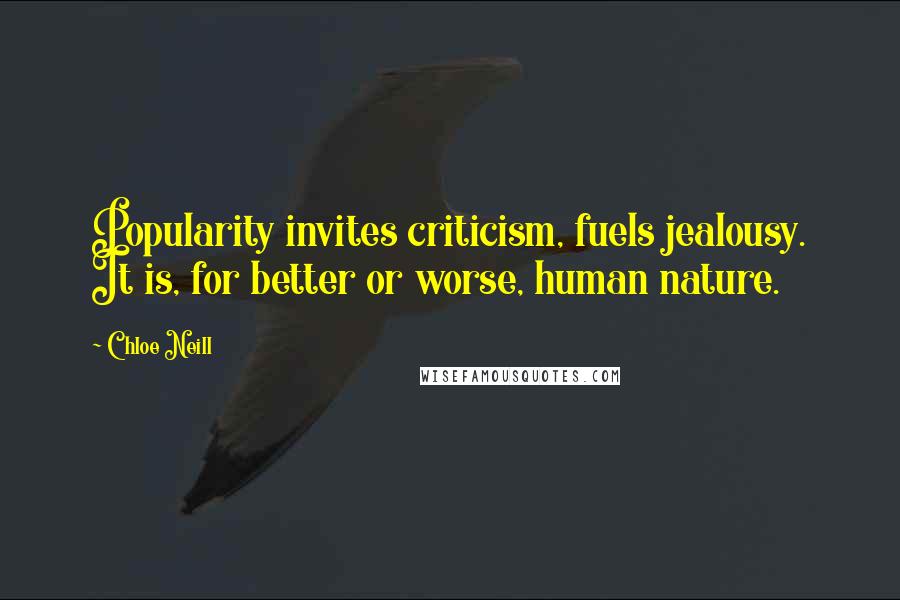 Chloe Neill Quotes: Popularity invites criticism, fuels jealousy. It is, for better or worse, human nature.