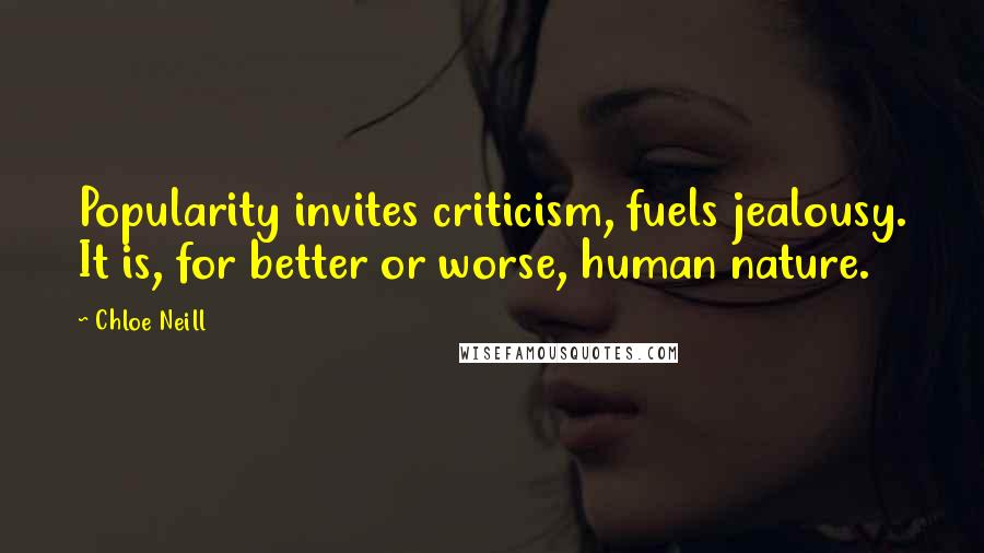 Chloe Neill Quotes: Popularity invites criticism, fuels jealousy. It is, for better or worse, human nature.