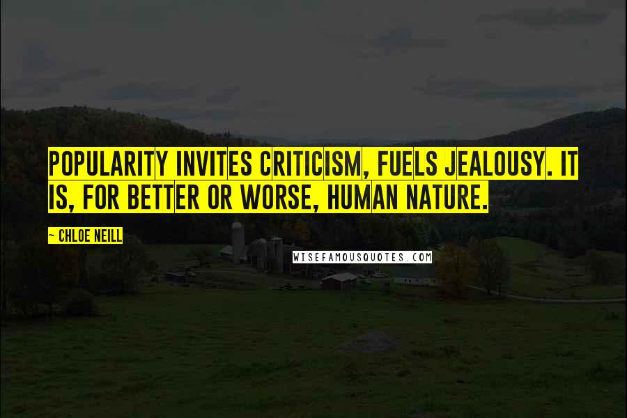 Chloe Neill Quotes: Popularity invites criticism, fuels jealousy. It is, for better or worse, human nature.