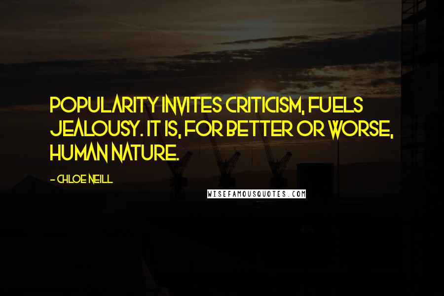 Chloe Neill Quotes: Popularity invites criticism, fuels jealousy. It is, for better or worse, human nature.