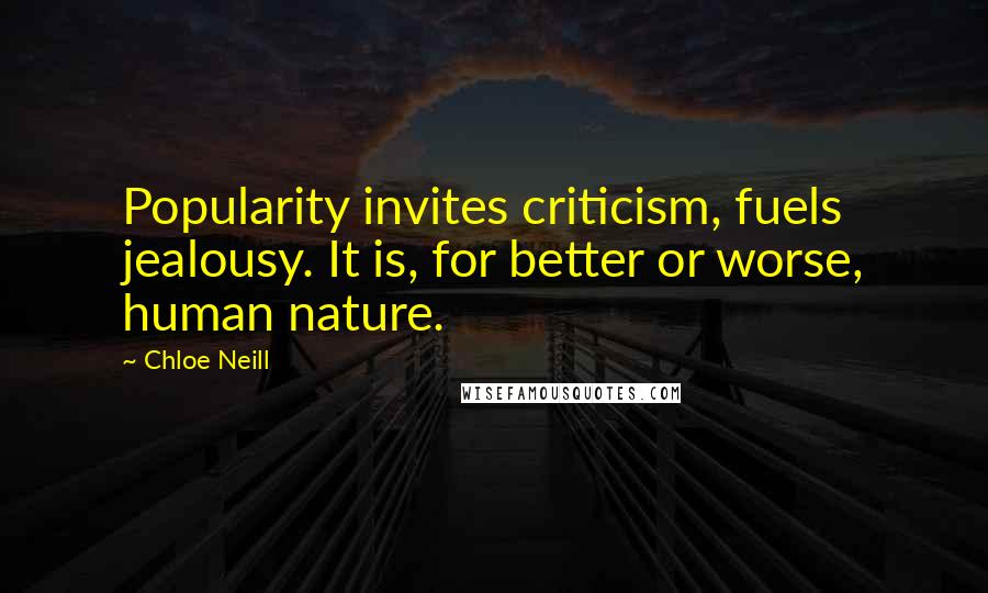 Chloe Neill Quotes: Popularity invites criticism, fuels jealousy. It is, for better or worse, human nature.