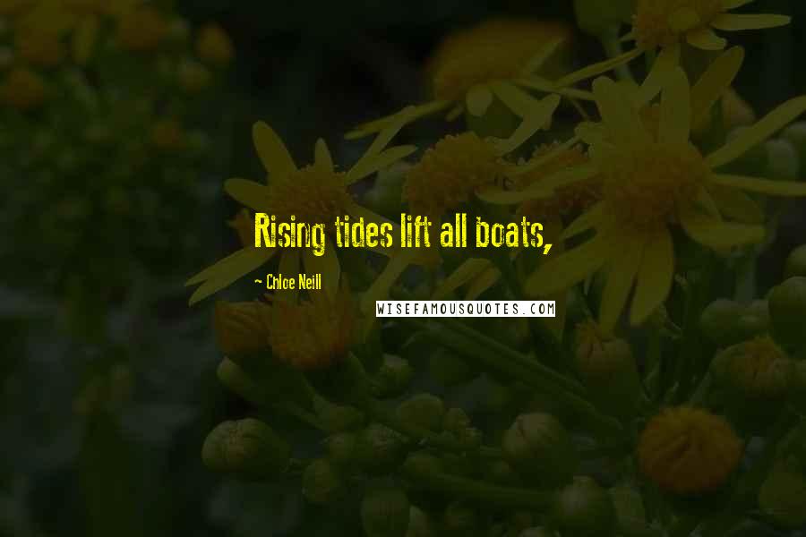 Chloe Neill Quotes: Rising tides lift all boats,