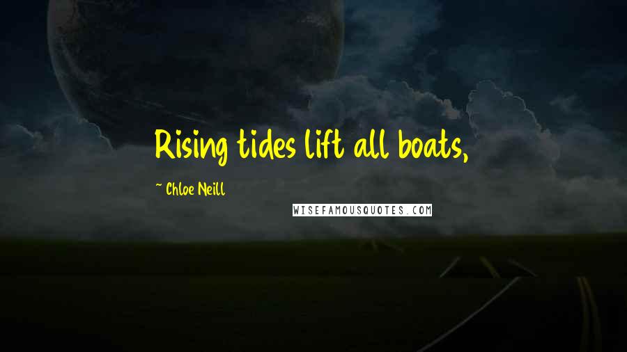 Chloe Neill Quotes: Rising tides lift all boats,