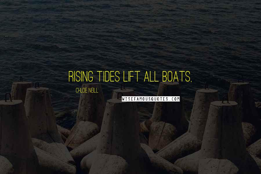 Chloe Neill Quotes: Rising tides lift all boats,