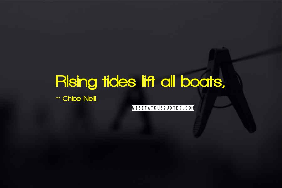 Chloe Neill Quotes: Rising tides lift all boats,