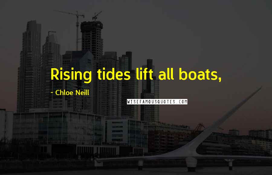 Chloe Neill Quotes: Rising tides lift all boats,