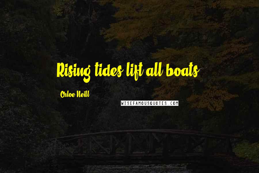 Chloe Neill Quotes: Rising tides lift all boats,