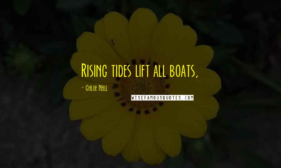 Chloe Neill Quotes: Rising tides lift all boats,