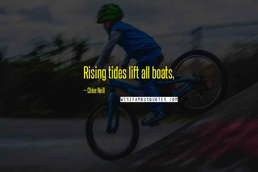 Chloe Neill Quotes: Rising tides lift all boats,