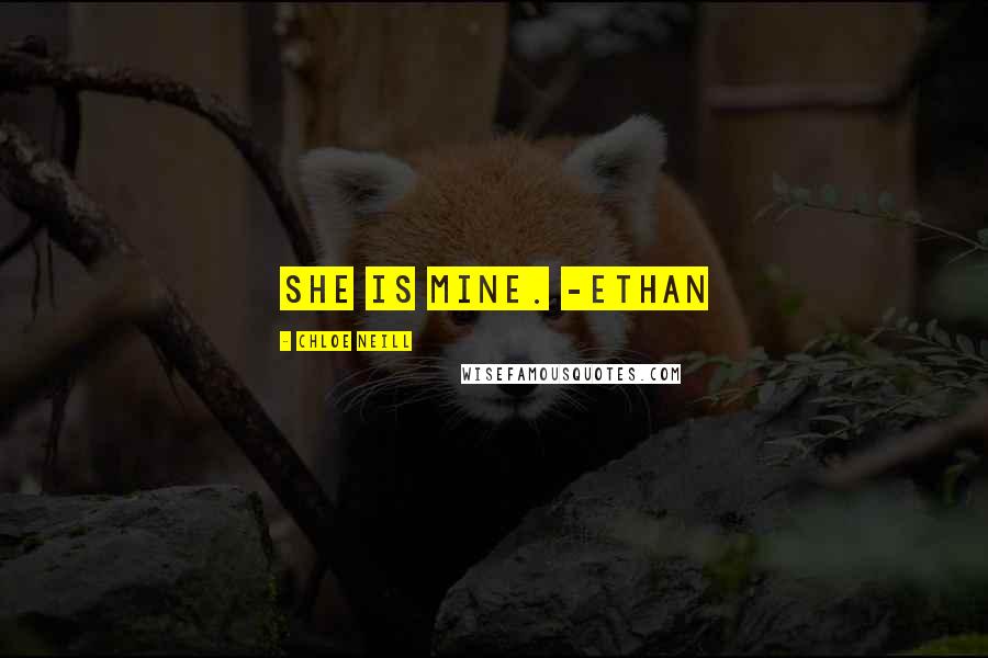 Chloe Neill Quotes: She is mine. -Ethan