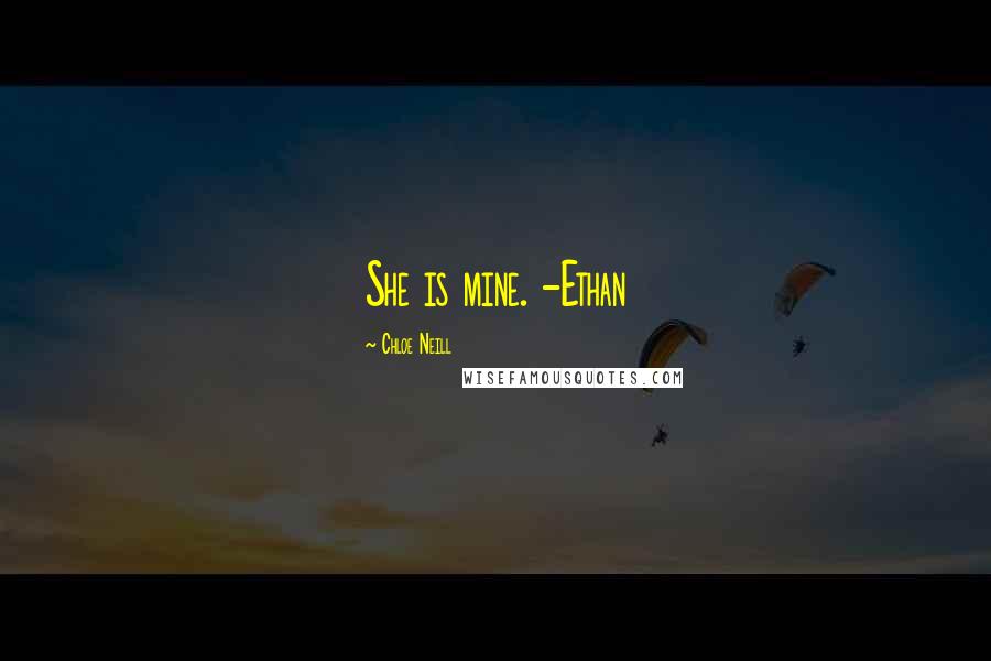 Chloe Neill Quotes: She is mine. -Ethan