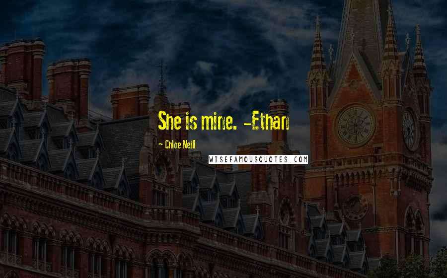 Chloe Neill Quotes: She is mine. -Ethan