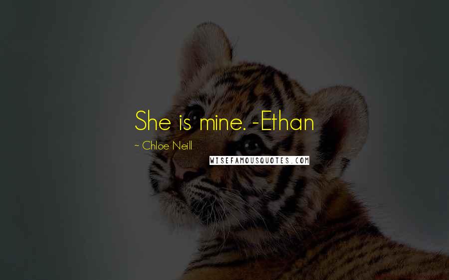 Chloe Neill Quotes: She is mine. -Ethan