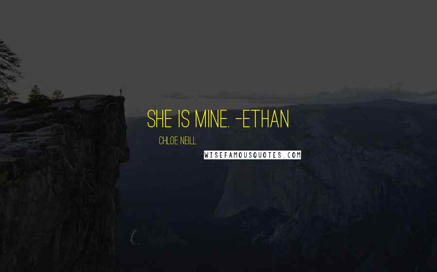 Chloe Neill Quotes: She is mine. -Ethan