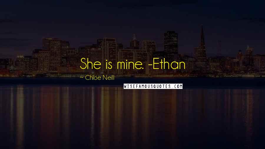 Chloe Neill Quotes: She is mine. -Ethan