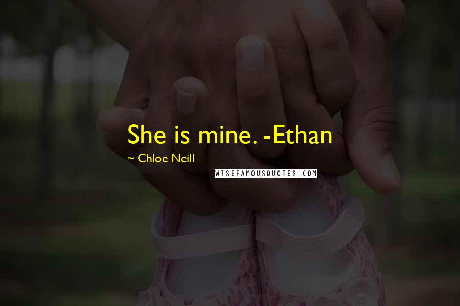 Chloe Neill Quotes: She is mine. -Ethan