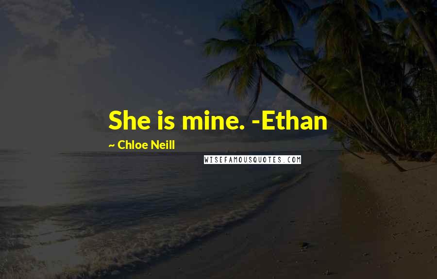 Chloe Neill Quotes: She is mine. -Ethan