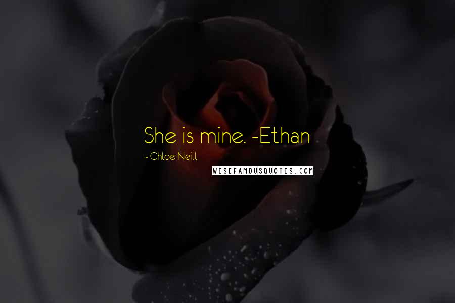 Chloe Neill Quotes: She is mine. -Ethan