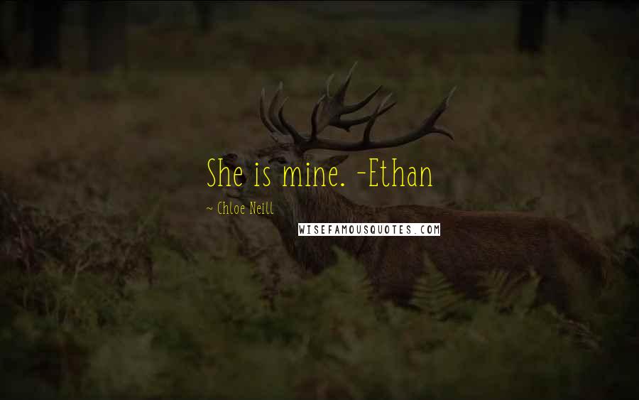 Chloe Neill Quotes: She is mine. -Ethan