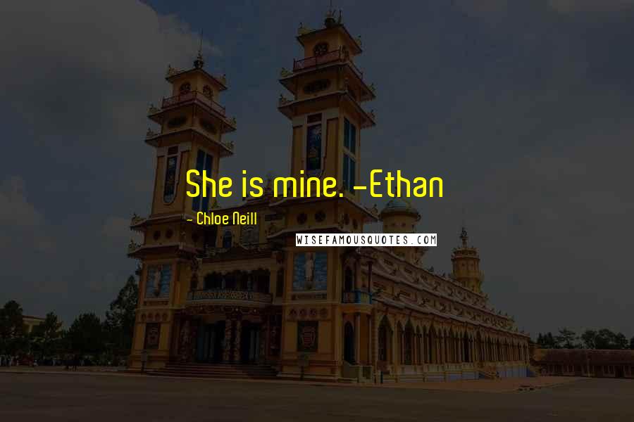 Chloe Neill Quotes: She is mine. -Ethan