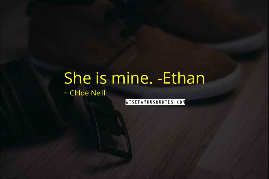 Chloe Neill Quotes: She is mine. -Ethan