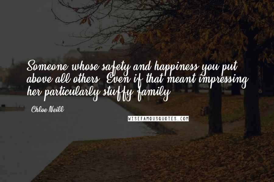 Chloe Neill Quotes: Someone whose safety and happiness you put above all others. Even if that meant impressing her particularly stuffy family.