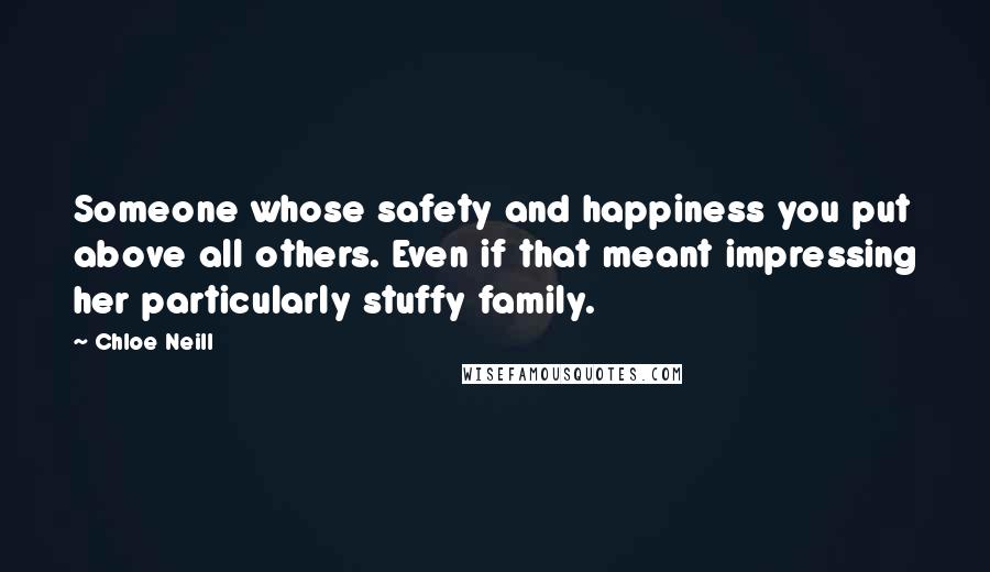 Chloe Neill Quotes: Someone whose safety and happiness you put above all others. Even if that meant impressing her particularly stuffy family.