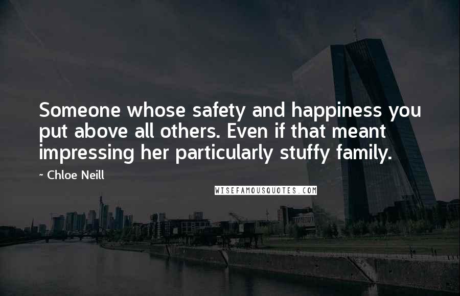 Chloe Neill Quotes: Someone whose safety and happiness you put above all others. Even if that meant impressing her particularly stuffy family.