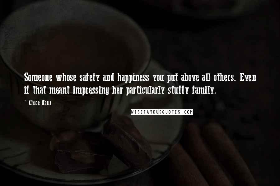 Chloe Neill Quotes: Someone whose safety and happiness you put above all others. Even if that meant impressing her particularly stuffy family.